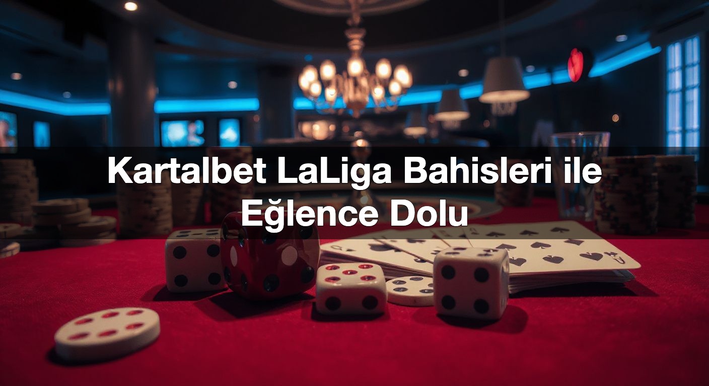 Kartalbet LaLiga Bahisleri ile Eğlence Dolu